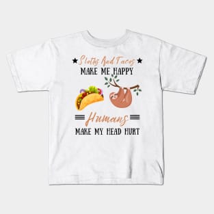 Sloths And Tacos Make Me Happy Humans Make My Head Hurt Kids T-Shirt